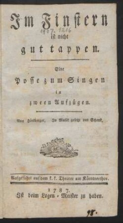 Im Finstern ist nicht gut tappen : Eine Posse zum Singen in zween Aufzügen