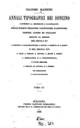 Annali tipografici dei Soncino : contenenti la descrizione e illustrazione delle stampe ebraiche, talmudiche, rabbiniche, greche, latine ed italiane ... / Giacomo Manzoni