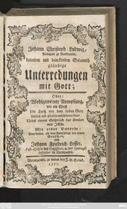 Johann Christoph Ludwig, Predigers zu Nordhausen, betenden und danckenden Sulamith gläubige Unterredungen mit Gott; Oder: Wohlgemeinte Anweisung, wie ein Christ sein Hertz vor dem lieben Gott kindlich und gläubig ausschütten könne ; Nebst einem Gespräch der Seelen mit Jesu