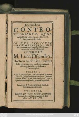 Enchiridion Controversiarum, Quas Augustanae Confessionis Theologi habent cum Calvinianis : In Quo Utriusque Partis Argumenta Candide proponuntur, & Paralogismi Adversariorum breviter ac nervose, dissolvuntur
