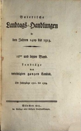 Baierische Landtags-Handlungen in den Jahren 1429 bis 1513. 18, Landtäge des vereinigten ganzen Landes