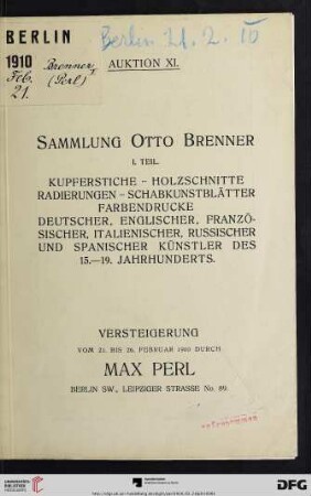 1: Sammlung Otto Brenner: Kupferstiche, Holzschnitte, Radierungen, Schabkunstblätter, Farbendrucke deutscher, englischer, französischer, italienischer, russischer und spanischer Künstler des 15. - 19. Jahrhunderts : Versteigerung vom 21. bis 26. Februar 1910 (Katalog Nr. 11)