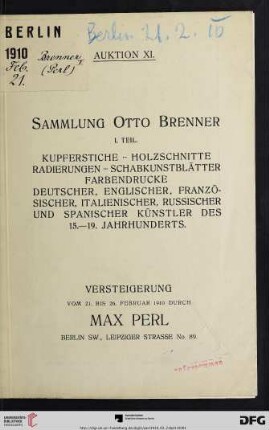 1: Sammlung Otto Brenner: Kupferstiche, Holzschnitte, Radierungen, Schabkunstblätter, Farbendrucke deutscher, englischer, französischer, italienischer, russischer und spanischer Künstler des 15. - 19. Jahrhunderts : Versteigerung vom 21. bis 26. Februar 1910 (Katalog Nr. 11)
