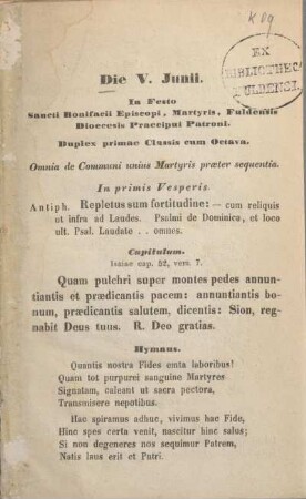 Die V. Junii : in Festo Sancti Bonifacii Episcopi, martyris, Fuldensis Dioecesis Praecipui Patroni ; Duplex primae Classis cum Octava ; Omnia de Communi unius Martyris praeter sequentia