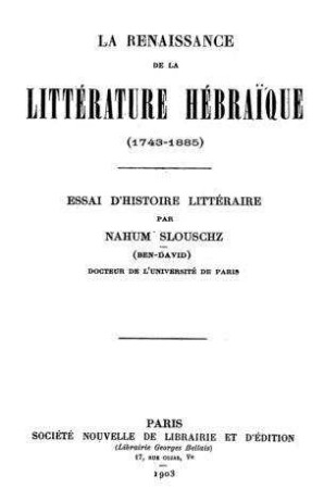 La Renaissance de la littérature hébraique (1743 - 1885) / essai d'historie littéraire par Nahum Slouschz (Ben-Davi)