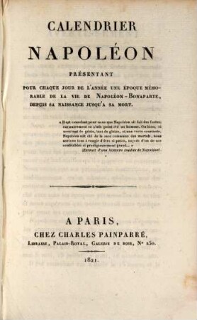 Calendrier Napoléon : présentant pour chaque jour de l'année une époque mémorable de la vie de Napoléon-Bonaparte depuis sa naissance jusqu'à sa mort