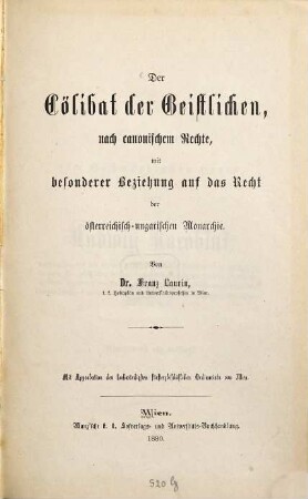 Der Cölibat der Geistlichen, nach canonischem Rechte : mit besonderer Beziehung auf das Recht der österreichisch-ungarischen Monarchie