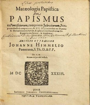 Mataeologia Papistica sive Papismus : ex Pontificiorum, cum primis Jesuvitarum, Scriptis methodice comportatus ...
