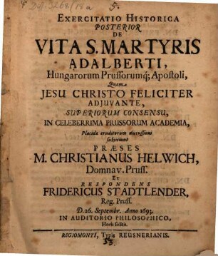 Exercitatio Historica Posterior De Vita S. Martyris Adalberti, Hungarorum Prussorumq[ue] Apostoli