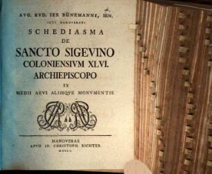 Aug. Rud. Ies. Bünemanni, sen. ... Schediasma de Sancto Sigevino, Coloniensium XLVI. archiepiscopo, ex medii aevi aliisque monumentis