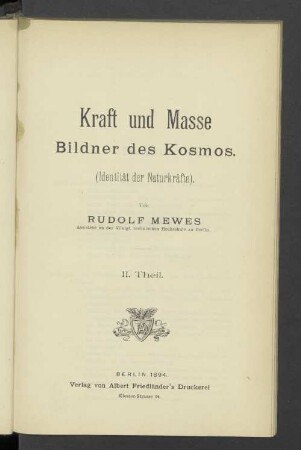 Th. II: Kraft und Masse : Bildner des Kosmos ; (Identität der Naturkräfte)