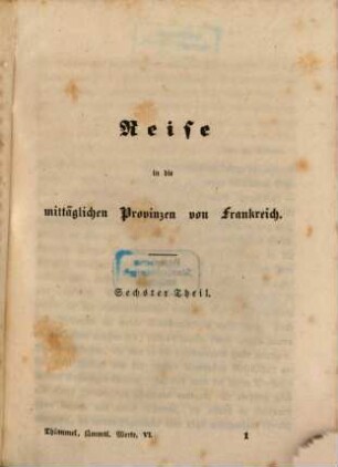 A. M. von Thümmels sämmtliche Werke, 6. Reise in die mittäglichen Provinzen von Frankreich : sechster Theil