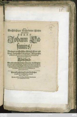 Des Durchläuchtigen Hochgebornen Fürsten und Herrn/ Herrn Johann Casimirs/ Hertzogen zu Sachssen/ Gülich/ Cleve und Berge/ ... Abschied/ Wie es in underschiedlichen Puncten/ die Voigteyliche Obrigkeit/ Lehenwahr/ Jachten/ und anders betreffend/ darüber zwischen der Ritterschafft/ dieses Orts Landes zu Francken/ in der Coburgischen Pflege/ Dann etzlichen Beambten und Städten derselben/ Stritt und Irrung entstanden/ gehalten werden soll/ [et]c.