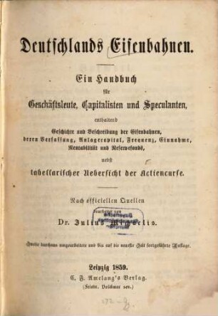 Deutschlands Eisenbahnen : Ein Handbuch für Geschäftsleute, Capitalisten und Speculanten, enthaltend Geschichte und Beschreibung der Eisenbahnen. Nach officiellen Quellen
