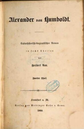 Alexander von Humboldt : culturhistorisch-biographischer Roman in sechs [vielm. sieben] Theilen. 2. Theil