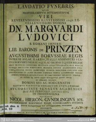 Laudatio Funebris Quam Propter Obitum Intempestivum Viri ... Marquardi Ludovici S. Romani Imperii Lib. Baronis De Prinzen ... Auctoritate Senatus Academici Die XII. Februarii MDCCXXVI. In Fridericiana