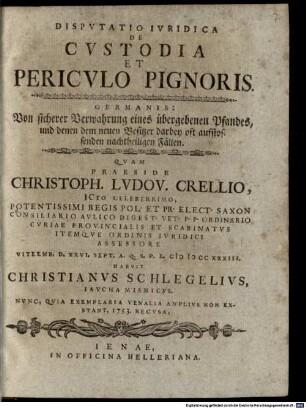 Dispvtatio Ivridica De Cvstodia Et Pericvlo Pignoris, Germanis: Von sicherer Verwahrung eines übergebenen Pfandes, und denen dem neuen Besitzer darbey oft aufstossenden nachtheiligen Fällen