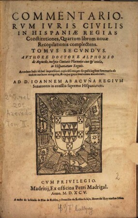Commentariorum juris civ. in Hispaniae regias Constitutiones, 2. Madritum, 1595