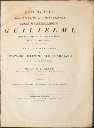 Festa natalitia augustissimi ac potentissimi regis Württembergiae, Guilielmi, domini nostri clementissimi XXVII. Sept. MDCCCXXVIII. Hora XI. ante Meridiem publica oratione a Gymnasio illustri Stuttgartiano pie celebranda indicit