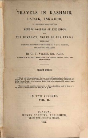Travels in Kashmir, Ladak, Iskardo, the Countries adjoining the Mountain-Course of the Indus, and the Himalaya, North of the Panjab : with map engraved by direction of the Hon. East India Company, and other illustrations ; in 2 volumes, 2