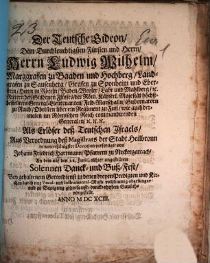 Der teutsche Gideon : dem durchleuchtigsten Fürsten und Herrn ... Ludwig Wilhelm Marggrafen zu Baaden und Hochberg ... als Erlöser deß Teutschen Israels ...