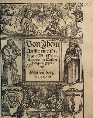Von Jhesu Christo eine Predigt D. Mart. Luthers : zu Hofe zu Torgaw gepredigt ; Wittemberg MDXXXII