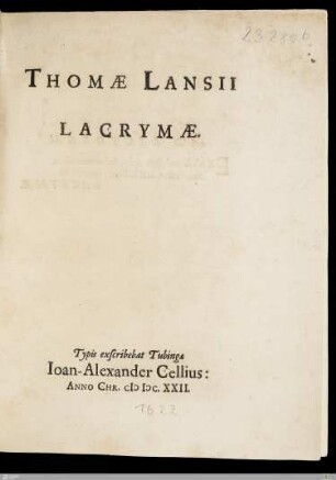 Lacrymae : [Thomae Lansii Lacrymae, quas expreßit pietas in uxorem, Susannam Schnepfiam, faeminam, rari exempli: quae Christianißime vitam, finiit, XXIV. Octobr. Anno Christi cIɔ Iɔc. XXI]