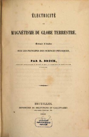Électricité ou magnétisme du globe terrestre : extrait d'études sur les principes des sciences physiques, [1,1]