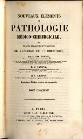 Nouveaux éléments de pathologie médicochirurgicale, ou traité théorique et pratique de médecine et de chirurgie par L.-Ch. Roche, L. J. Sanson et A. Lenoir. 5