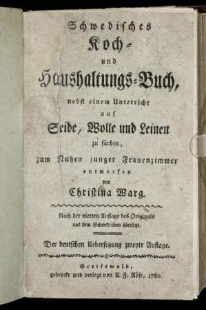 Schwedisches Koch- und Haushaltungs-Buch : nebst einem Unterricht auf Seide, Wolle und Leinen zu färben ; zum Nutzen junger Frauenzimmer entworfen