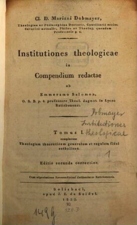 Cl. D. Mariani Dobmayer ... institutiones theologicae. 1, Complectens theologiam theoreticam generalem et regulam fidei catholicae