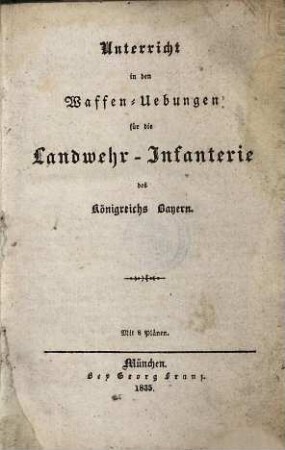 Unterricht in den Waffen-Übungen für die Landwehr-Infanterie des Königreichs Bayern : mit 8 Plänen