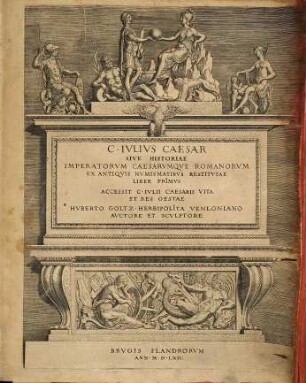 C. Iulius Caesar sive historiae imperatorum caesarumque romanorum ex antiquis numismatibus restitutae liber primus : accessit C. Iulii Caesaris vita et res gestae