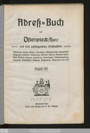 1912: Adreßbuch von Osterwieck, Harz und den umliegenden Ortschaften: Abbenrode, Berßel, Bühne, Deersheim, Göddeckenrode, Hoppenstedt, Isingerode, Lochtum, Lüttgenrode, Osterode, Rhoden, Rimbeck, Rohrsheim, Roklum, Schauen, Stapelburg, Stötterlingen, Stötterlingenburg, Suderode, Veckenstedt, Veltheim, Wasserleben, Wülperode, Zilly