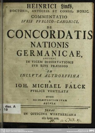 Heinrici Lincks, Doctoris, Antecess. Et Consil. Noric. Commentatio Iuris Publico-Canonici, De Concordatis Nationis Germanicae : Antehac In Vicem Dissertationis Sub Eius Praesidio In Incluta Altdorffina