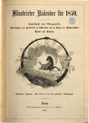 Illustrierter Kalender : Jahrbuch d. Ereignisse, Bestrebungen u. Fortschritte im Völkerleben u. im Gebiete d. Wissenschaften, Künste u. Gewerbe. 1859
