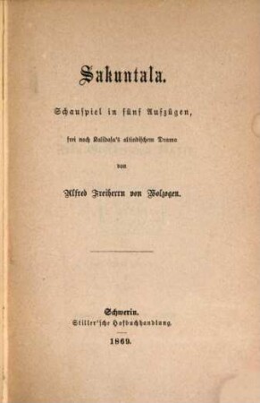 Sākuntala : Schauspiel in 5 Aufzügen, frei nach Kālidāsa's altindischen Drama von Alfred Freiherrn von Wolzogen