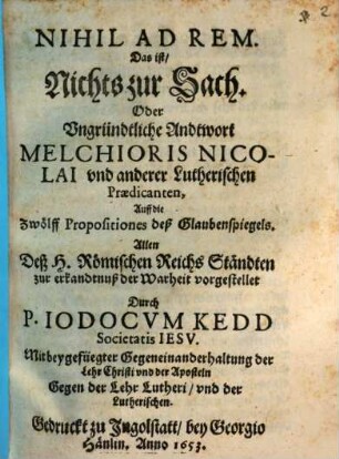 Nihil ad rem : oder ungründliche Antwort Melch. Nicolai u.a. luth. Prädikanten auf die 12 Propos des Glaubensspiegels
