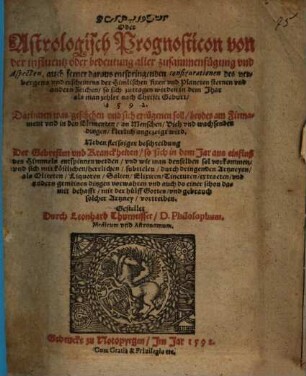 Astrologisch Prognosticon von der influentz oder bedeutung aller zusammenfügung vnd Aspecten ... vnd andern Zeichen, so sich zutragen werden in dem Jhar ... 1592. : ...