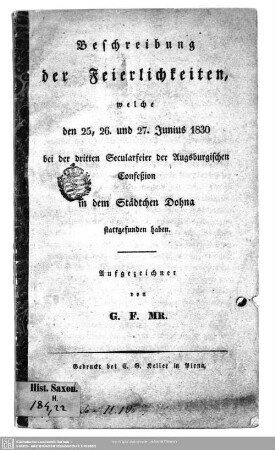 Beschreibung der Feierlichkeiten, welche den 25., 26. und 27. Junius 1830 bei der dritten Secularfeier der Augsburgischen Confeßion in dem Städtchen Dohna stattgefunden haben