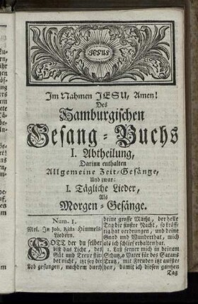 Im Nahmen Jesu, Amen! Des Samburgischen Gesang-Buchs I. Abtheilung, darinn enthalten allgemeine Zeit-Gesänge.
