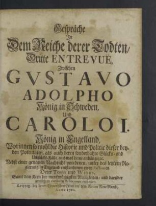 Gespräche In Dem Reiche derer Todten, Dritte Entrevuë, Zwischen Gustavo Adolpho König in Schweden, Und Carolo I. König in Engeland : Worinnen so wohl die Historie und Politic dieser beyden Potentaten, als auch deren sonderbahre Glücks- und Unglücks-Fälle ... enthalten