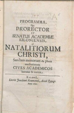 Programma, Quo Prorector Et Senatus Academiæ Kiloniensis, ad Natalitiorum Christi, Sanctam memoriam & piam meditationem Cives Academicos hortatur & invitat