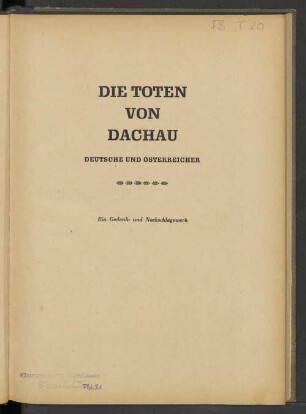 Die Toten von Dachau : Deutsche und Österreicher ; Ein Gedenk- und Nachschlagewerk