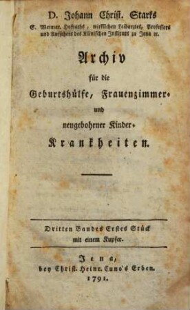 Archiv für die Geburtshülfe, Frauenzimmer- und neugebohrner Kinderkrankheiten und Pharmakologie. 3. 1791, St. 1 - 2