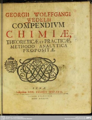 Georgii Wolffgangi Wedelii Compendium Chimiae, Theoreticae Et Practicae : Methodo Aalytica Propositae
