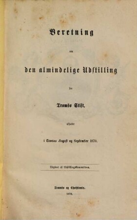 Beretning om den almindelige Udstilling for Troms/o Stift : afholdt i Troms/o August og September 1870
