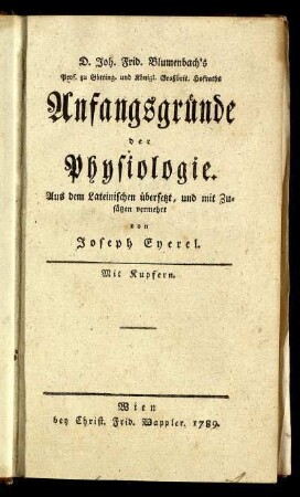 D. Joh. Frid. Blumenbach's Prof. zu Götting. und Königl. Großbrit. Hofraths Anfangsgründe der Physiologie : Mit Kupfern