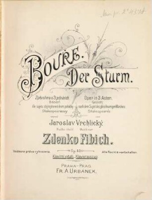 Bouře = Der Sturm : Oper in 3 Acten ; Gedicht nach dem Sujet des gleichnamigen Märchens Shakespeare's von Jaroslav Vrchlický ; Op. 40