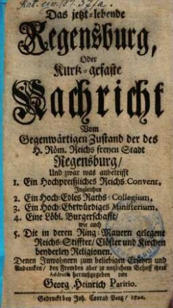 Das jetzt-lebende Regensburg, Oder Kurtz-gefaste Nachricht Vom Gegenwärtigen Zustand der des H. Röm. Reichs freyen Stadt Regensburg